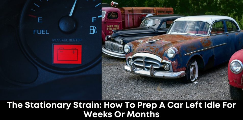 The Stationary Strain- How to Prep a Car Left Idle for Weeks or Months