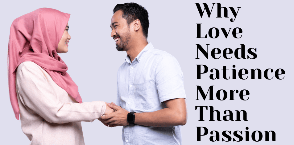 Why Love Needs Patience More Than Passion - H&S Love Affair