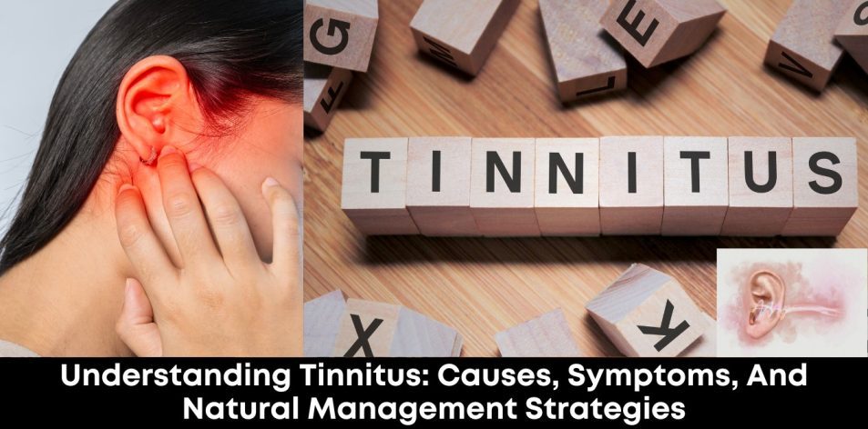 Understanding Tinnitus- Causes, Symptoms, and Natural Management Strategies