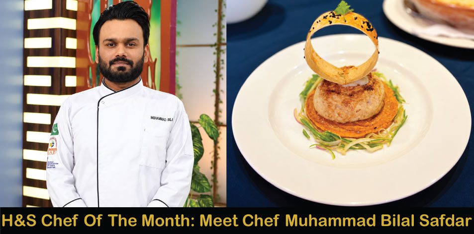 H&S Chef Of The Month: Meet Chef Muhammad Bilal Safdar